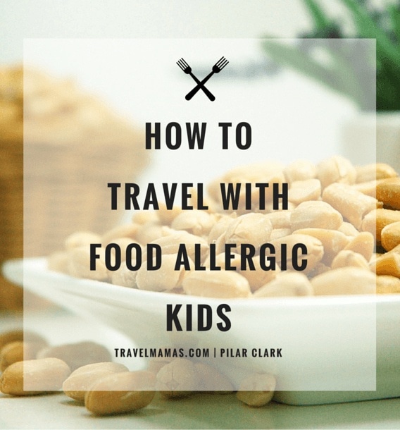 Tips for traveling with children with life threatening food allergies 