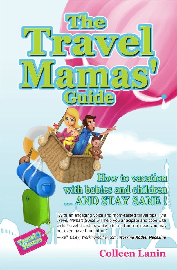 The Travel Mamas' Guide: How to Vacation with Babies and Young Children and Stay Sane