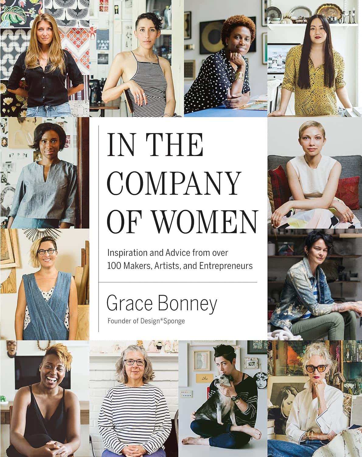 In the Company of Women: Inspiration and Advice from Over 100 Makers, Artists and Entrepreneurs By Grace Bonney